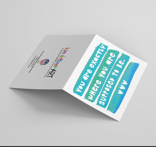 You are Exactly Where You are Supposed To Be - Greeting Card