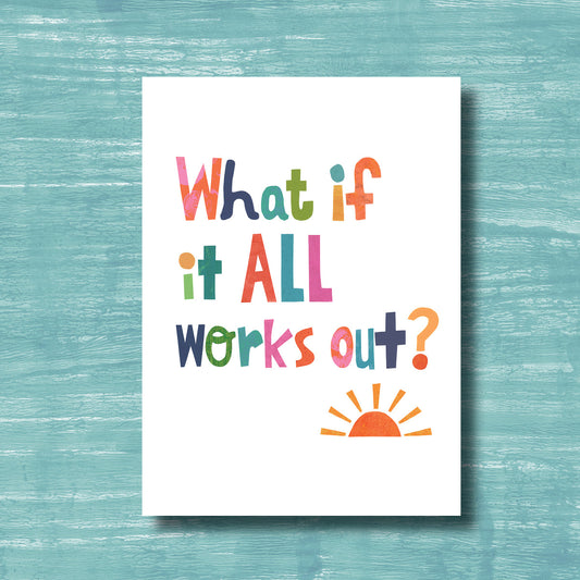 What if it All Works Out - Greeting Card