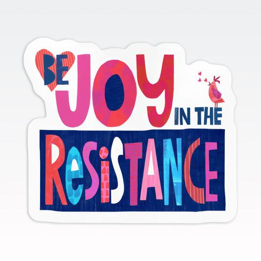 Be Joy in the Resistance Vinyl Sticker – Die-Cut