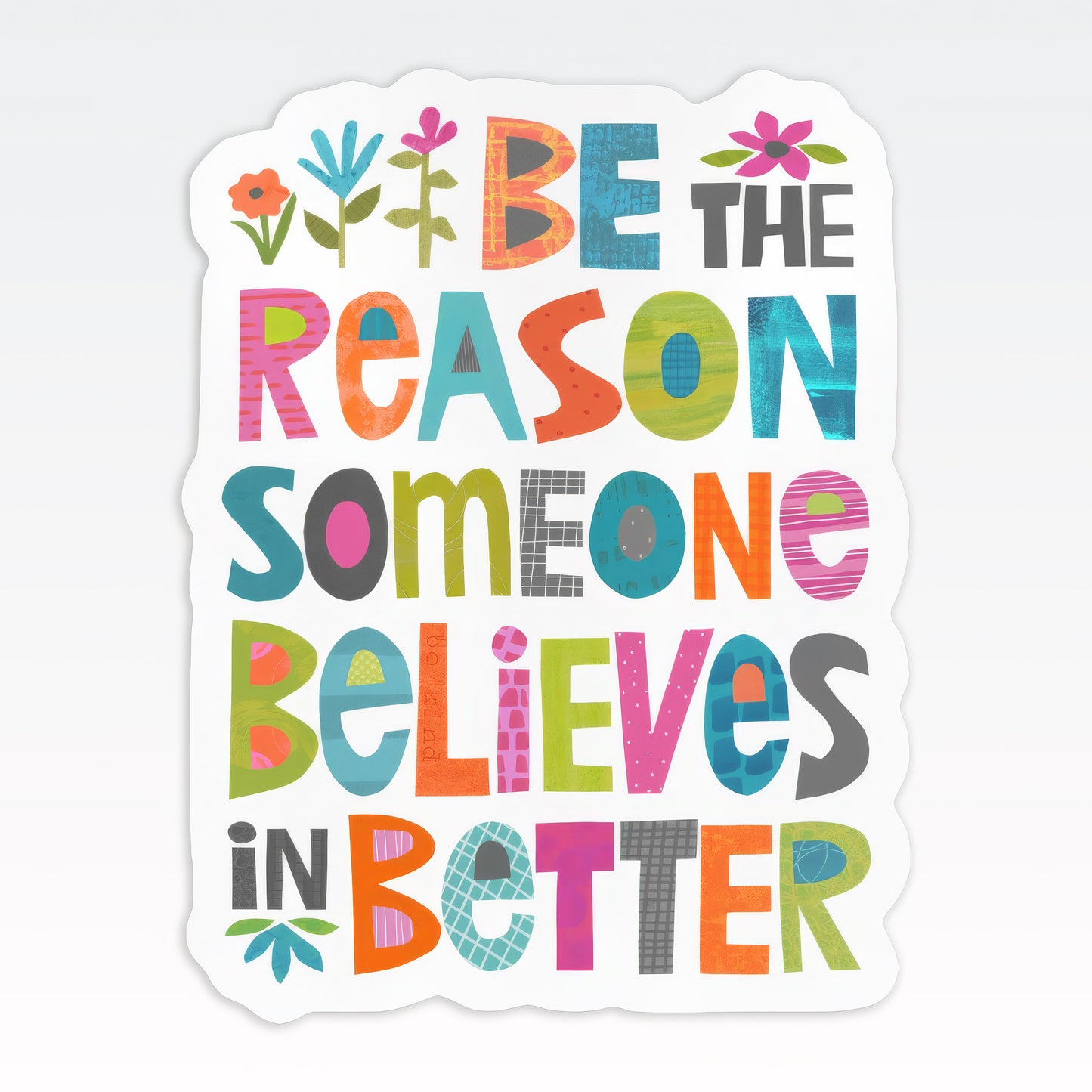 Be the Reason Someone Believes Vinyl Sticker – Die-Cut