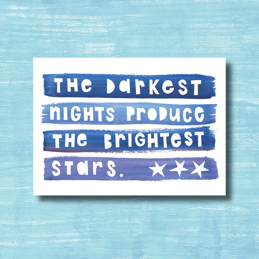 The Darkest Nights Produce the Brightest Stars - Greeting Card