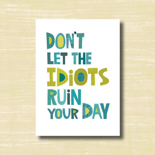 Don't Let the Idiots - Greeting Card