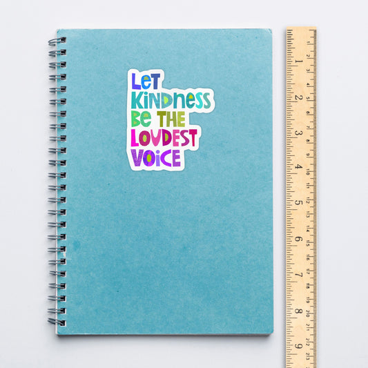 Let Kindness Be the Loudest Vinyl Sticker – Die-Cut