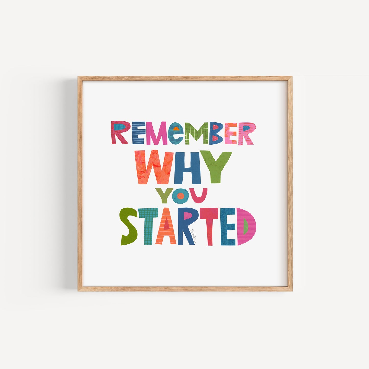Remember Why You Started - Art Print