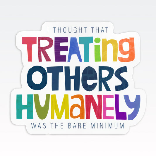 Treating Others Humanely Vinyl Sticker – Die-Cut