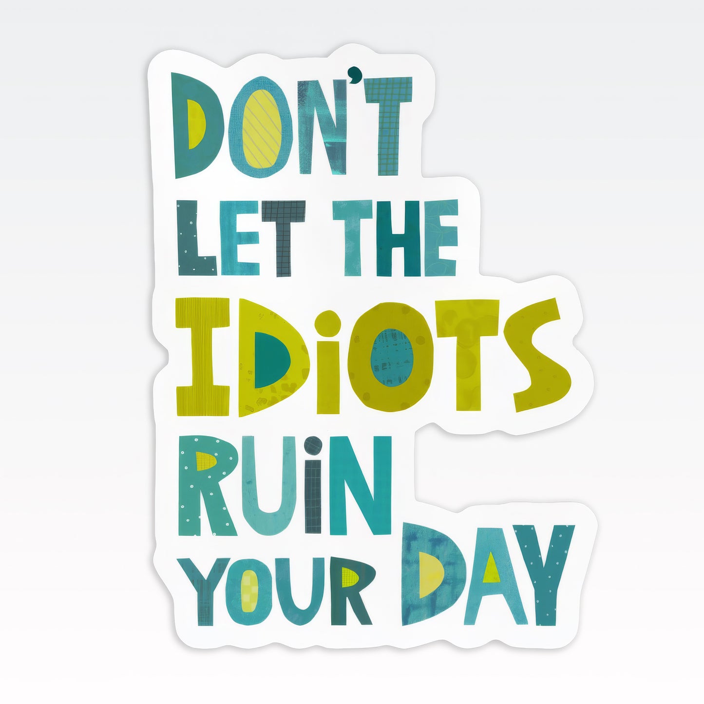 Don't Let the Idiots Ruin Your Day Vinyl Sticker – Die-Cut