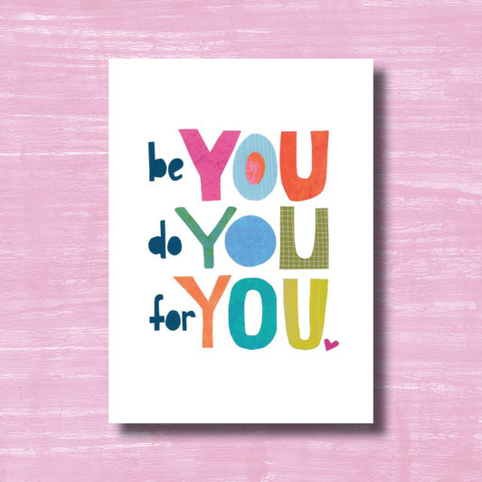 Be You, Do You, For You - greeting card