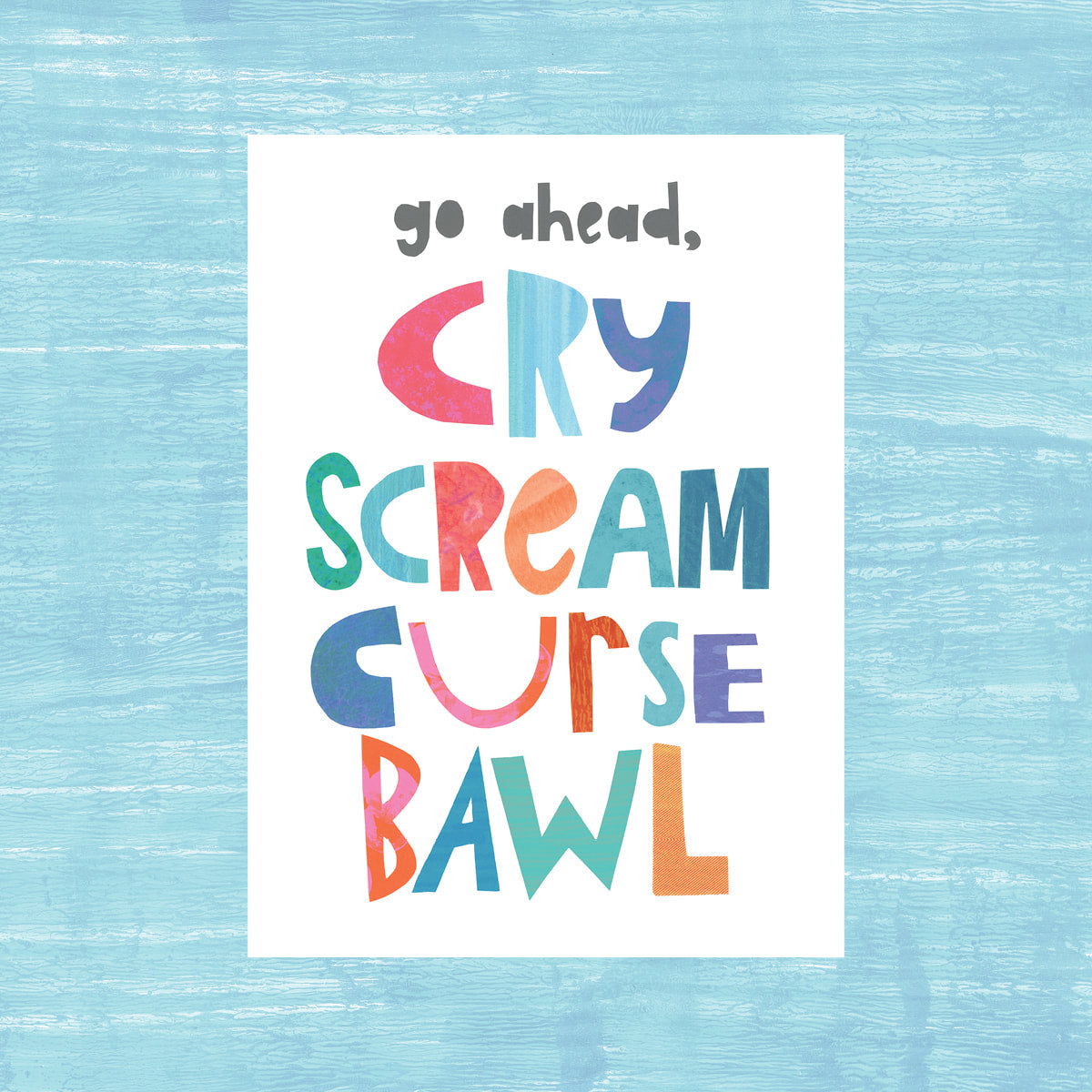 Cry, Scream, Curse, Bawl - Greeting Card