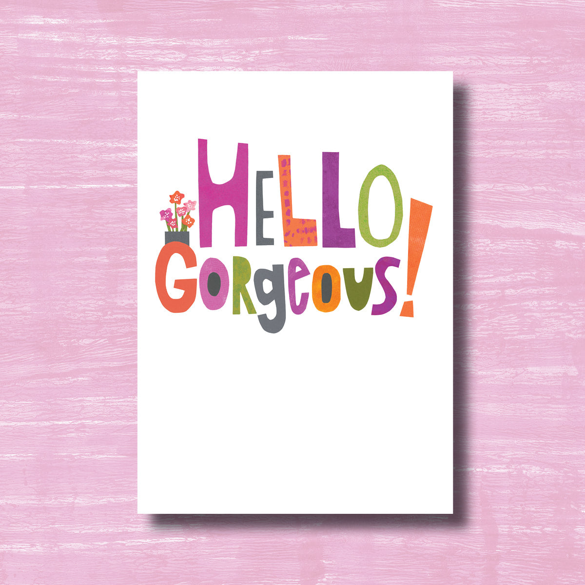 Hello Gorgeous - Greeting Card